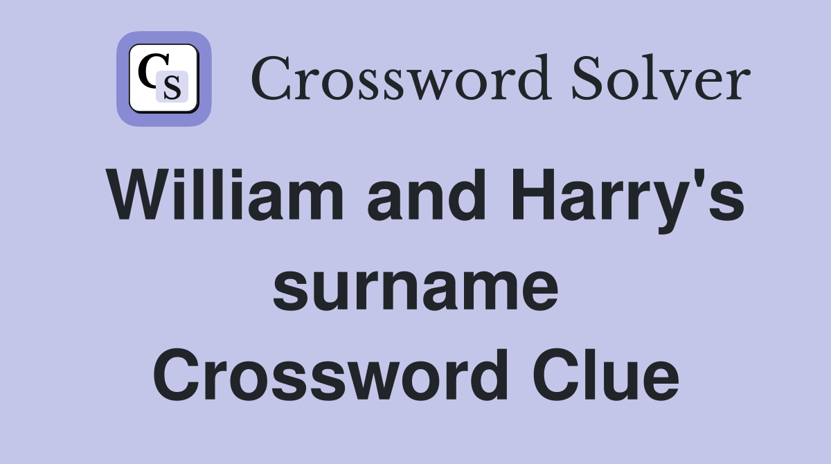 William and Harry's surname Crossword Clue Answers Crossword Solver